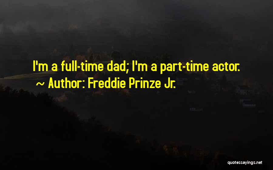 Part Time Dad Quotes By Freddie Prinze Jr.