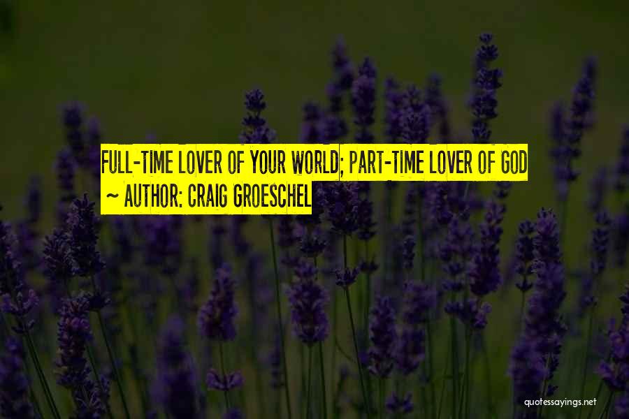 Part Time Lover Quotes By Craig Groeschel