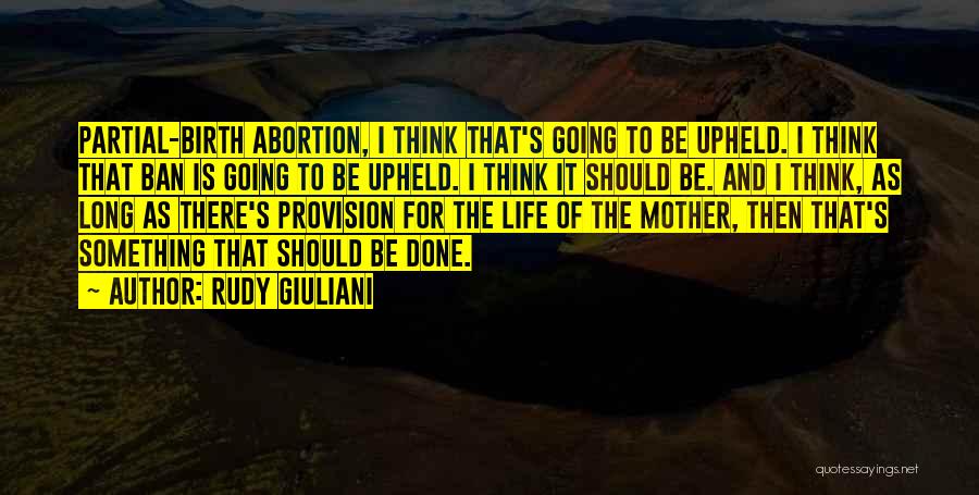 Partial Birth Abortion Quotes By Rudy Giuliani