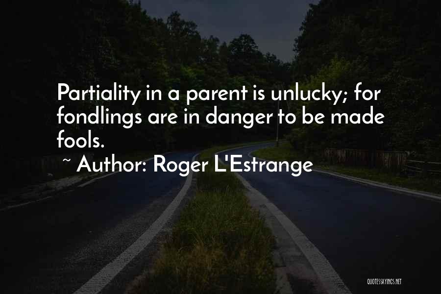 Partiality Quotes By Roger L'Estrange