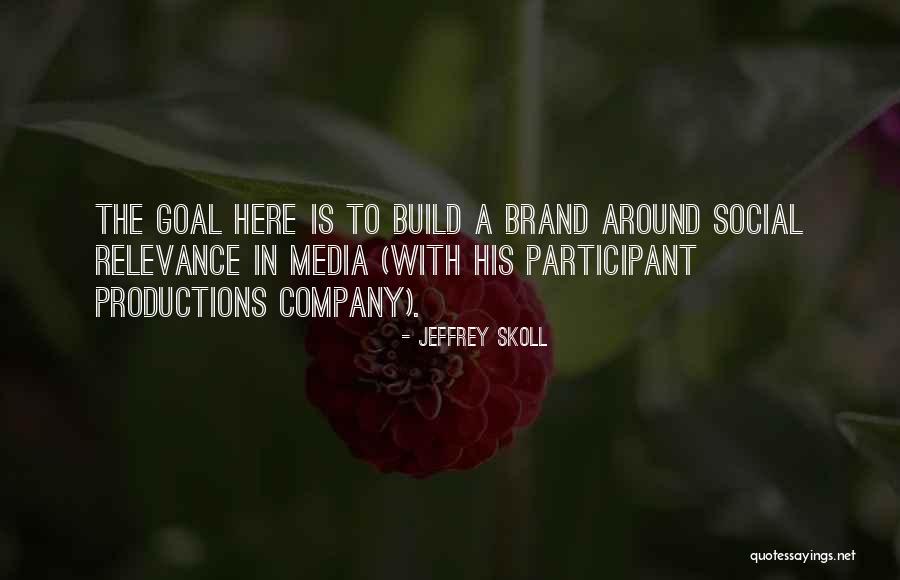 Participant Media Quotes By Jeffrey Skoll Participant Media Quotes By Jeffrey Skoll