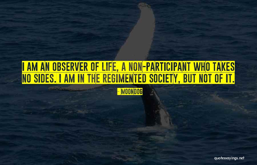 Participant Observer Quotes By Moondog Participant Observer Quotes By Moondog