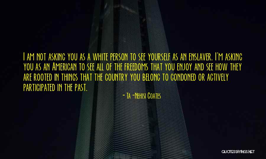 Participated In Or Participated Quotes By Ta-Nehisi Coates Participated In Or Participated Quotes By Ta-Nehisi Coates