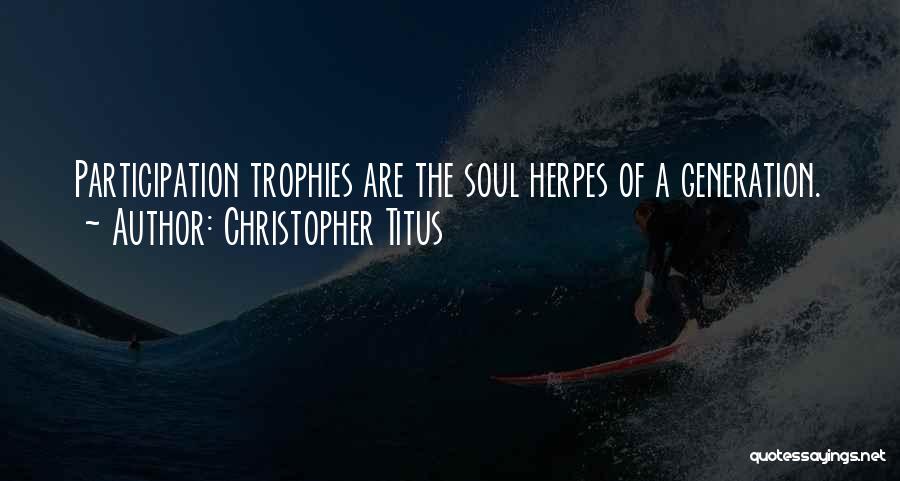 Participation Trophies Quotes By Christopher Titus