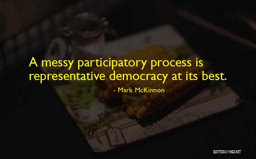 Participatory Democracy Quotes By Mark McKinnon Participatory Democracy Quotes By Mark McKinnon