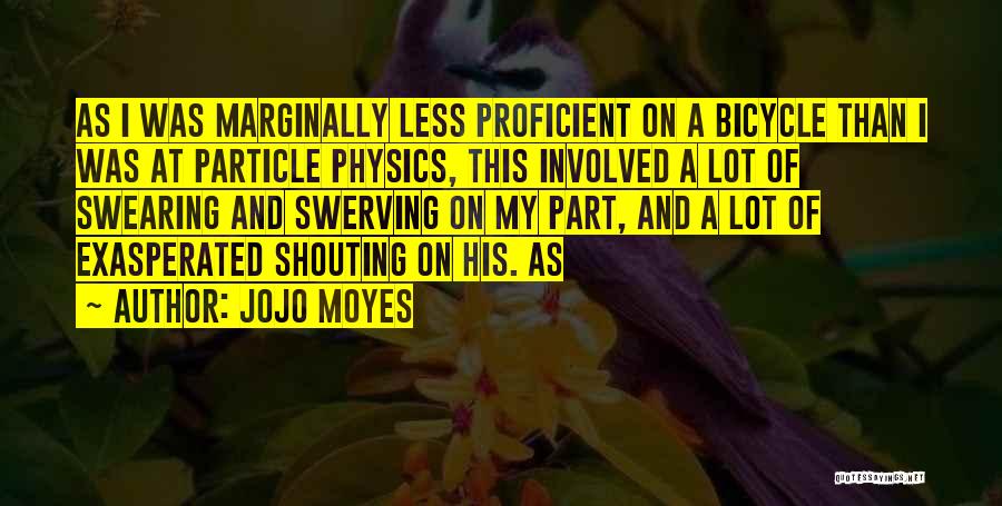 Particle Physics Quotes By Jojo Moyes