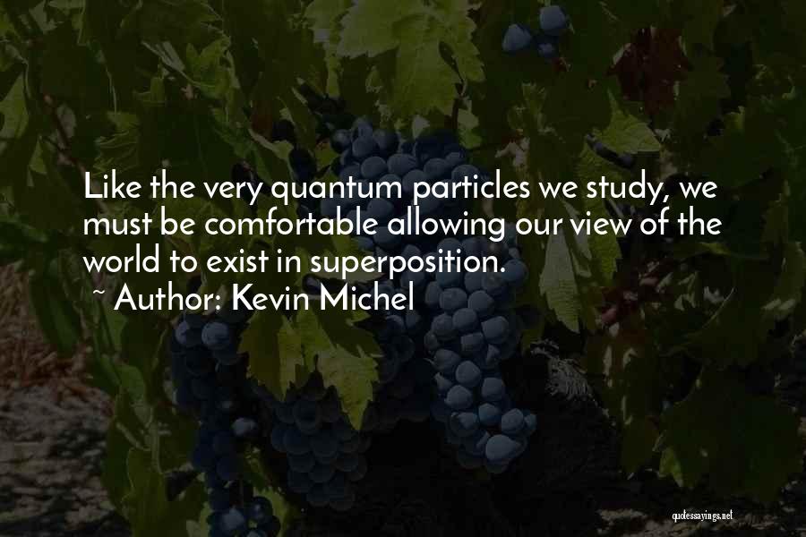 Particle Physics Quotes By Kevin Michel