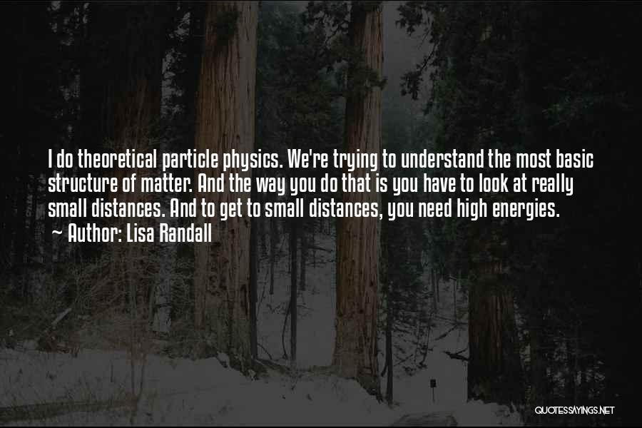 Particle Physics Quotes By Lisa Randall