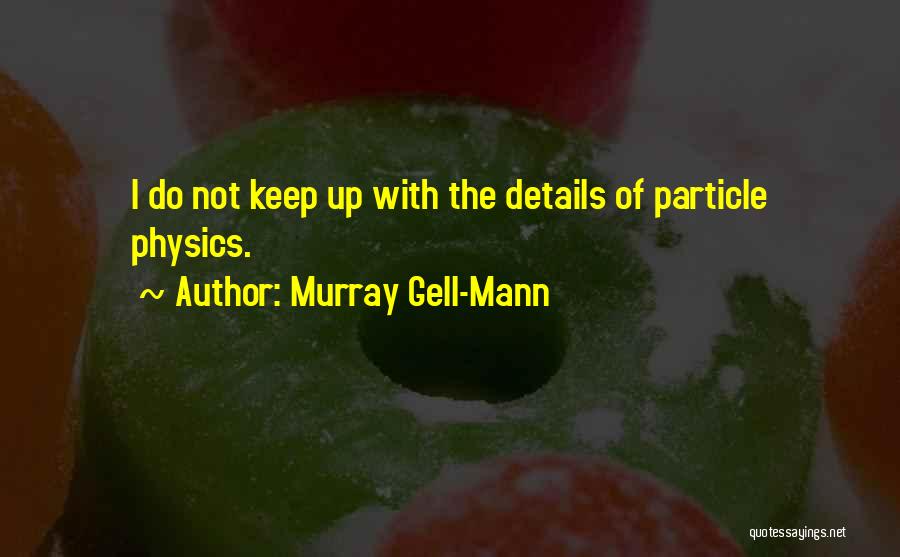 Particle Physics Quotes By Murray Gell-Mann