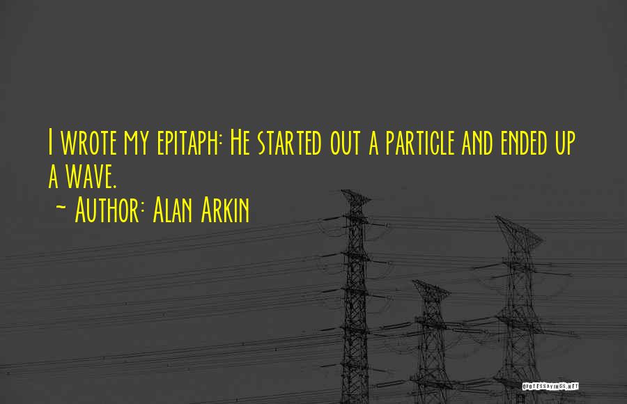 Particle Wave Quotes By Alan Arkin