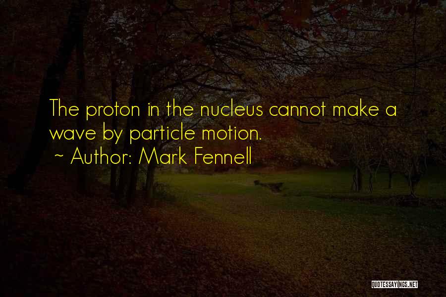 Particle Wave Quotes By Mark Fennell