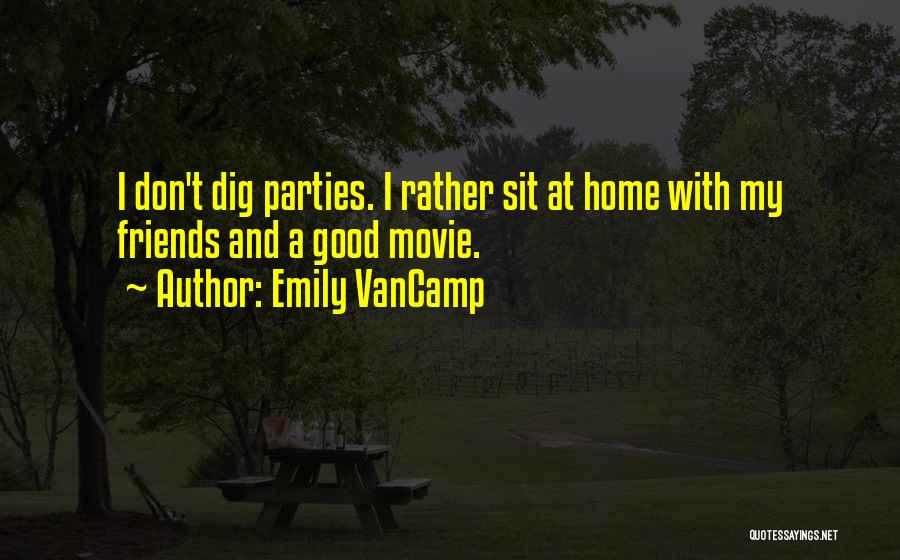 Parties And Friends Quotes By Emily VanCamp