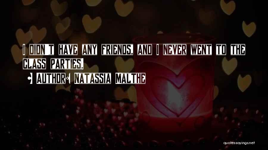 Parties And Friends Quotes By Natassia Malthe