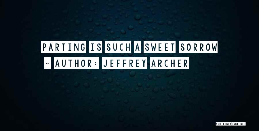 Parting Is Such Sweet Sorrow And Other Quotes By Jeffrey Archer