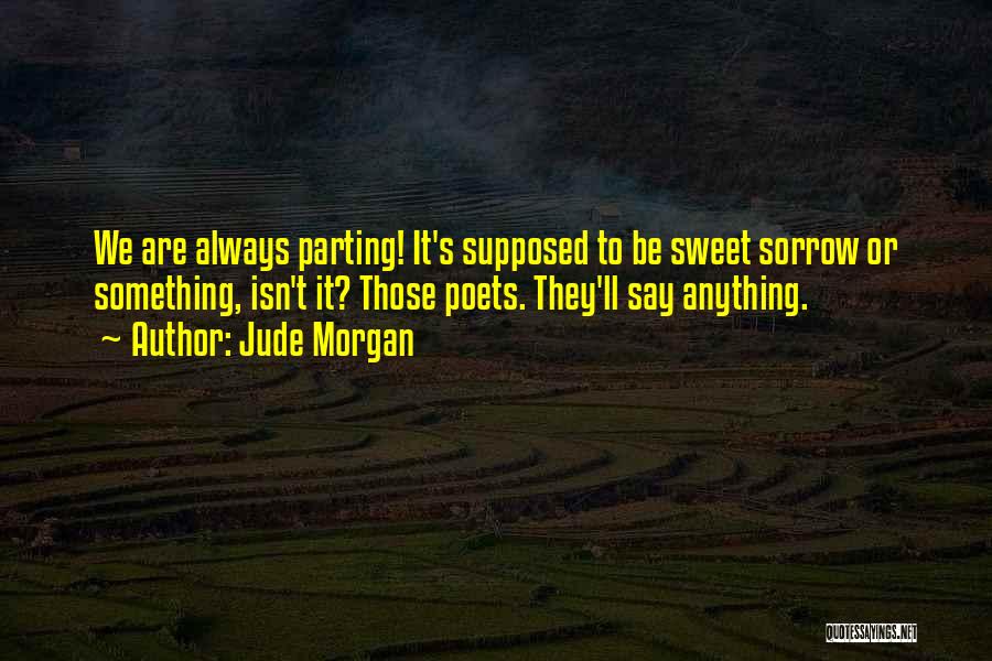 Parting Is Such Sweet Sorrow And Other Quotes By Jude Morgan