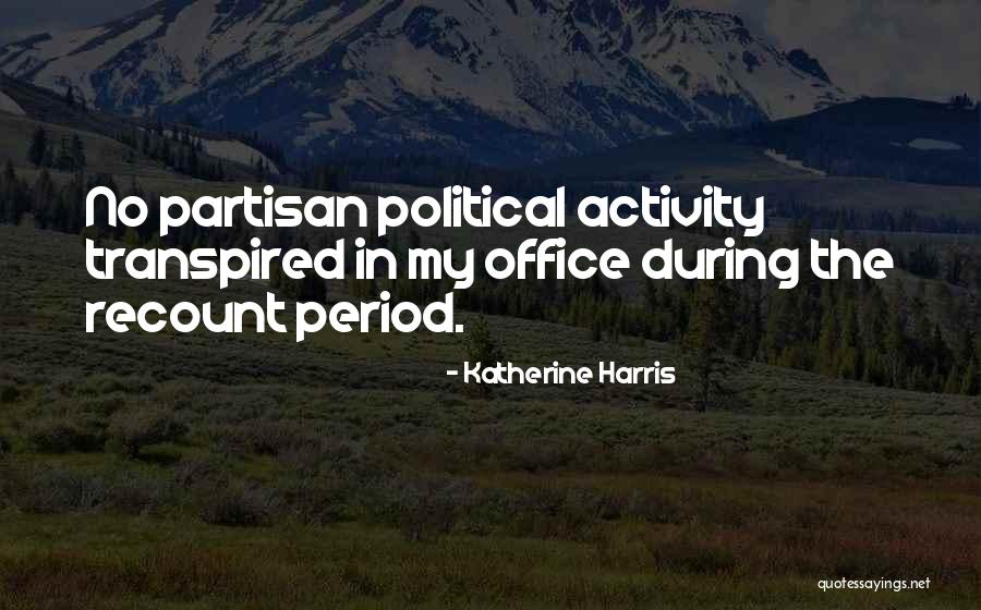 Partisan Political Quotes By Katherine Harris Partisan Political Quotes By Katherine Harris