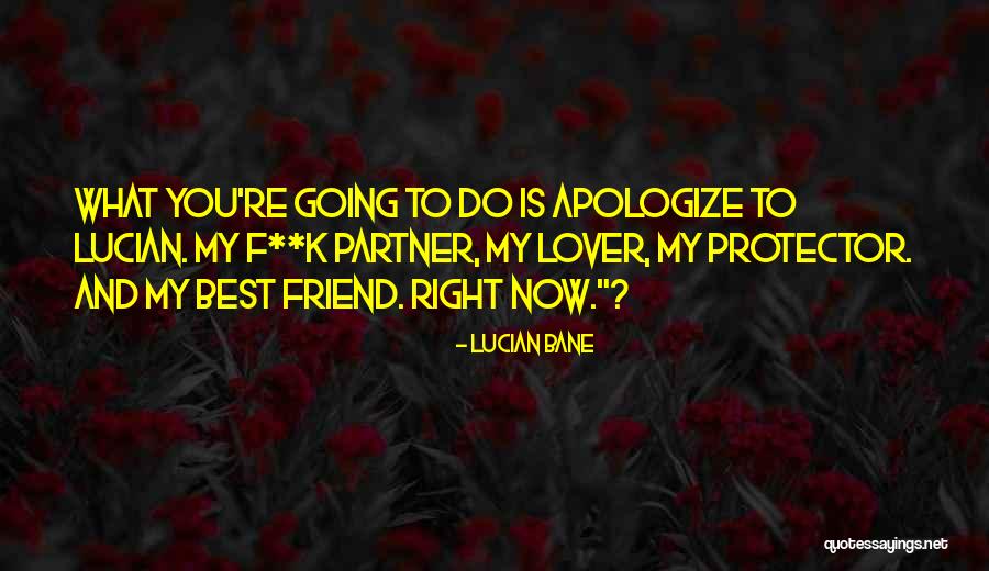 Partner And Friend Quotes By Lucian Bane Partner And Friend Quotes By Lucian Bane