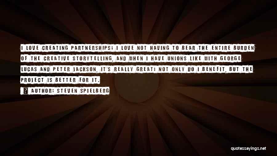 Partnerships And Love Quotes By Steven Spielberg Partnerships And Love Quotes By Steven Spielberg