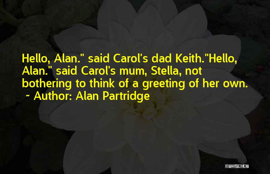 Partridge Alan Quotes By Alan Partridge