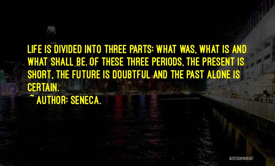 Parts Of Life Quotes By Seneca.