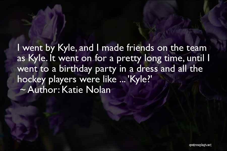Party All The Time Quotes By Katie Nolan