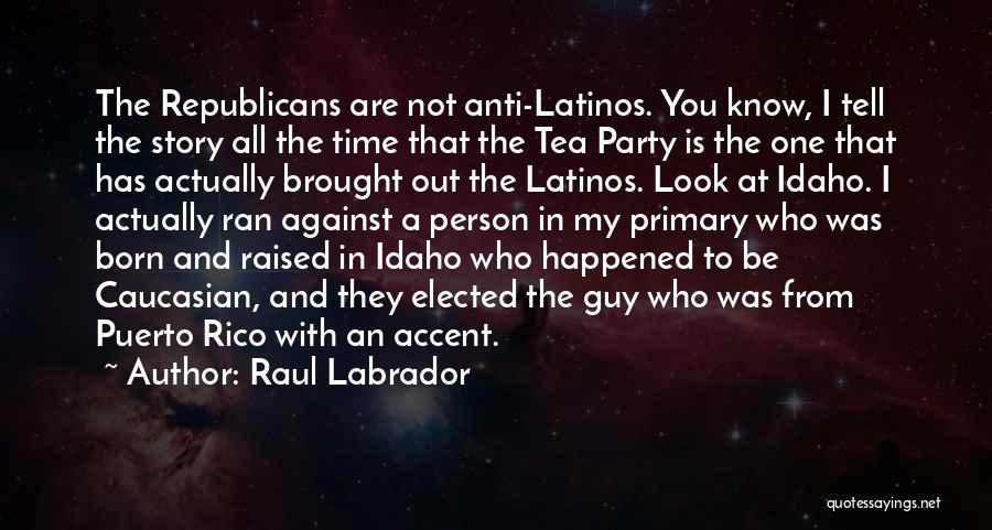 Party All The Time Quotes By Raul Labrador