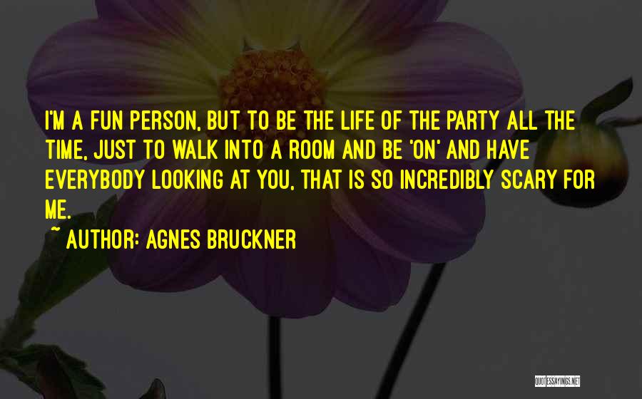 Party And Fun Quotes By Agnes Bruckner