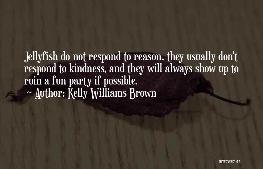 Party And Fun Quotes By Kelly Williams Brown