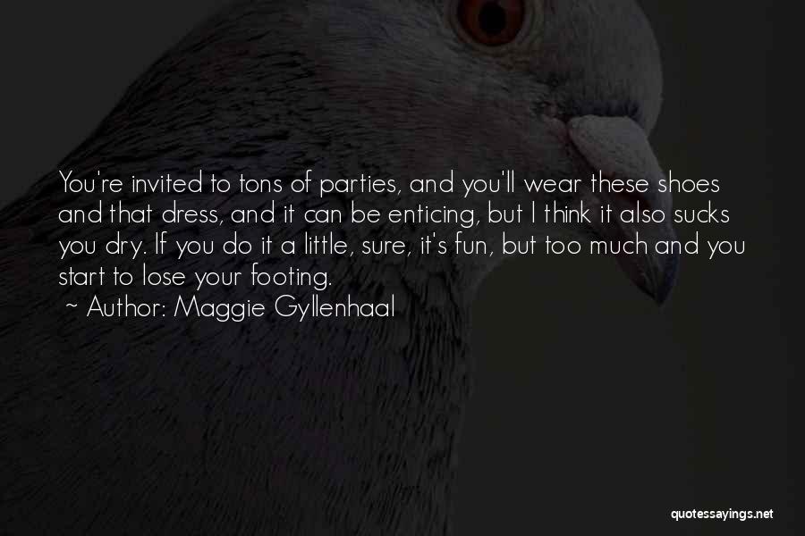 Party And Fun Quotes By Maggie Gyllenhaal