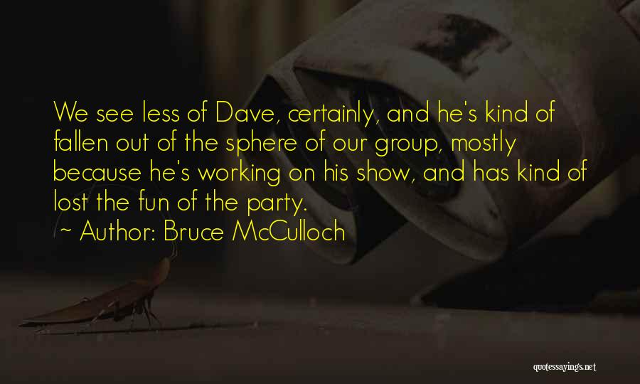 Party And Having Fun Quotes By Bruce McCulloch