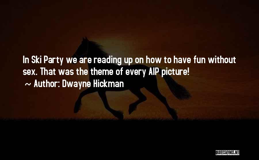 Party And Having Fun Quotes By Dwayne Hickman