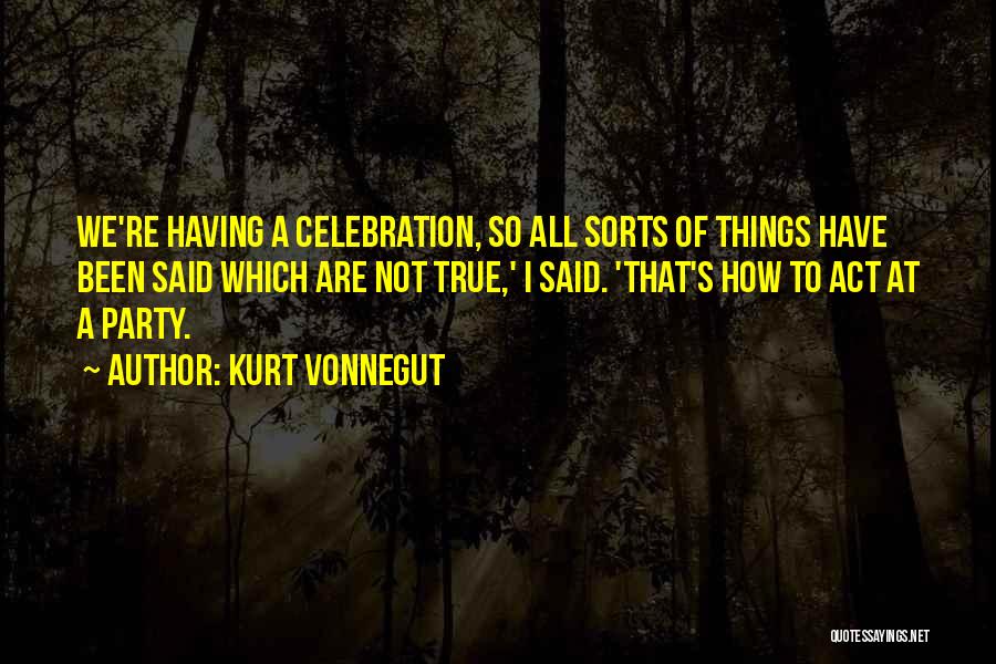 Party Celebration Quotes By Kurt Vonnegut