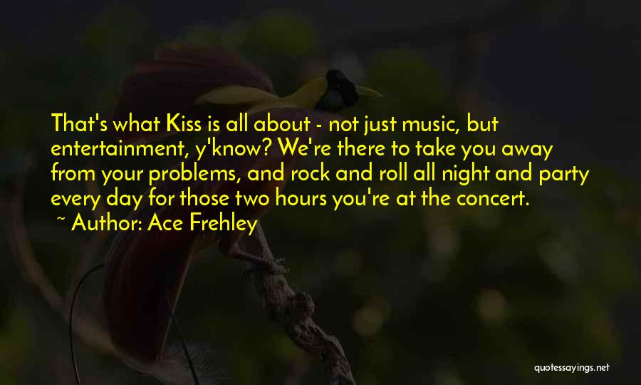 Party Day And Night Quotes By Ace Frehley