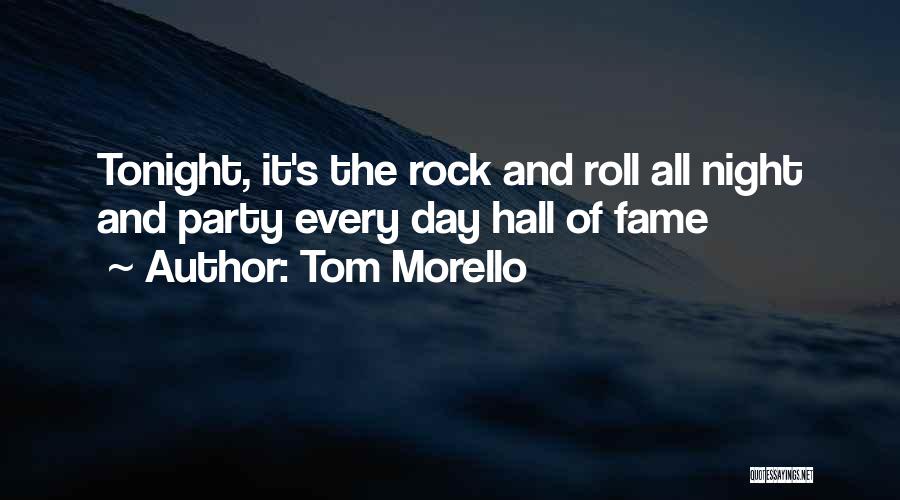 Party Day And Night Quotes By Tom Morello