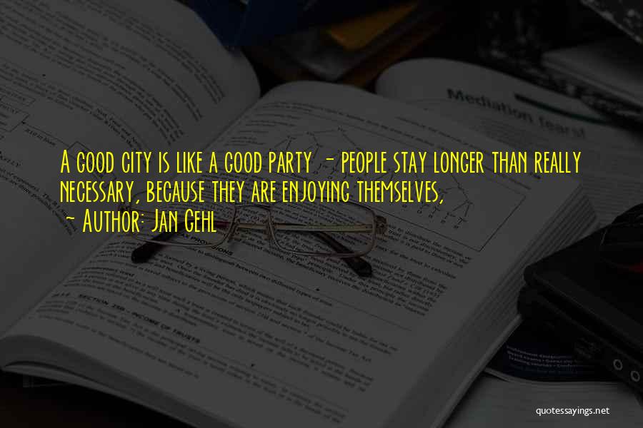 Party Enjoying Quotes By Jan Gehl