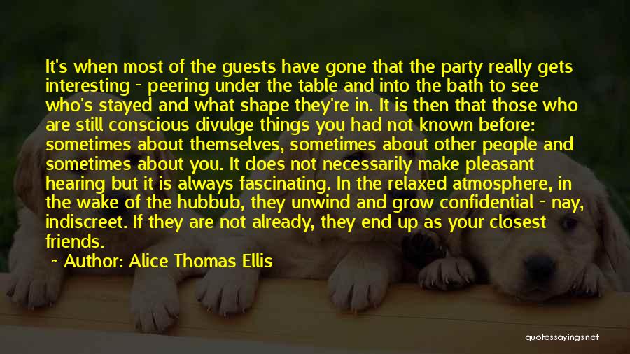 Party Friends Quotes By Alice Thomas Ellis