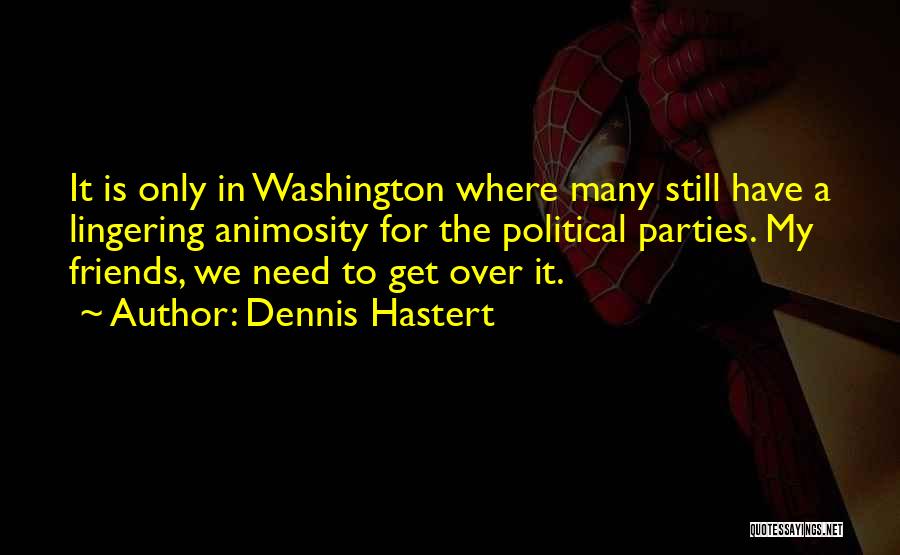 Party Friends Quotes By Dennis Hastert