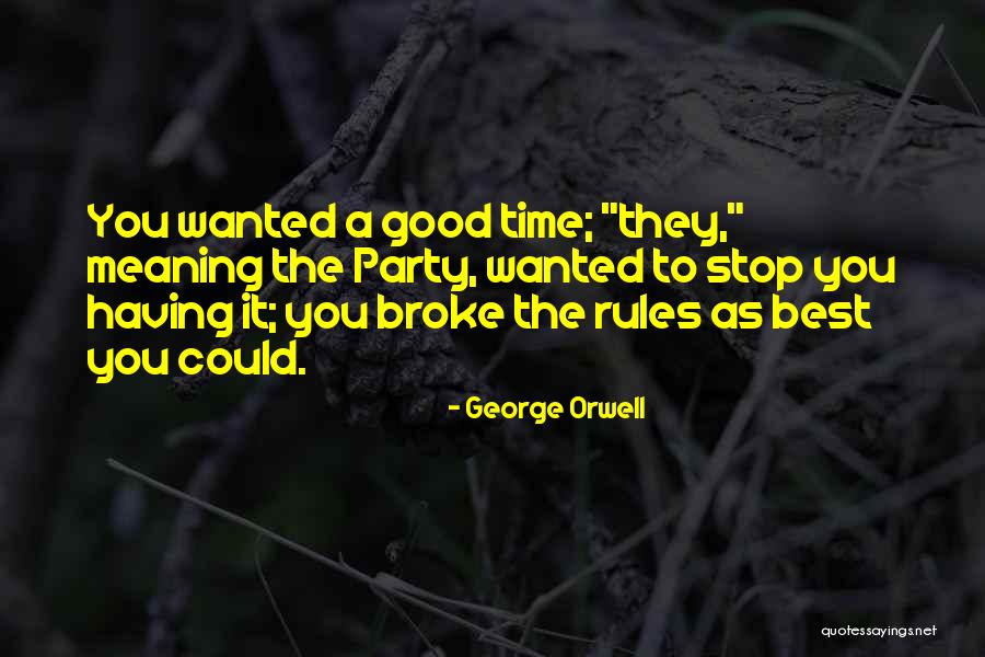 Party Good Time Quotes By George Orwell