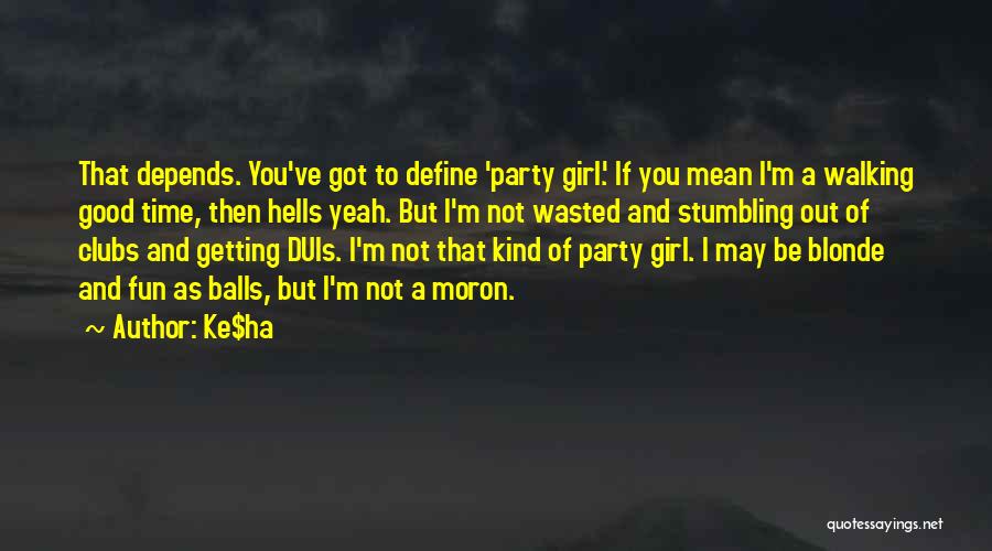 Party Good Time Quotes By Ke$ha