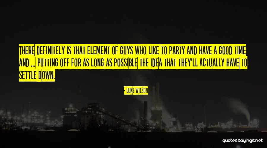 Party Good Time Quotes By Luke Wilson