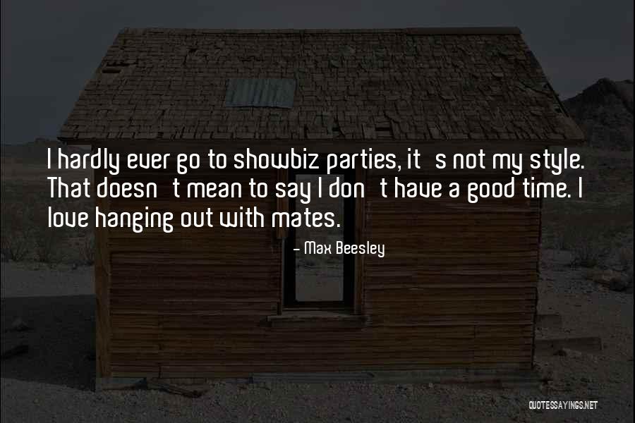 Party Good Time Quotes By Max Beesley