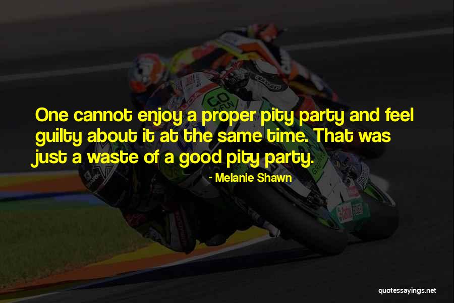 Party Good Time Quotes By Melanie Shawn