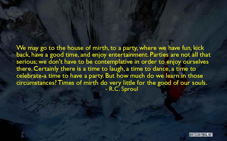 Party Good Time Quotes By R.C. Sproul