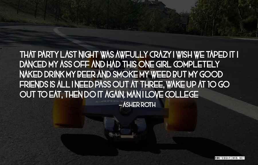 Party Last Night Quotes By Asher Roth Party Last Night Quotes By Asher Roth