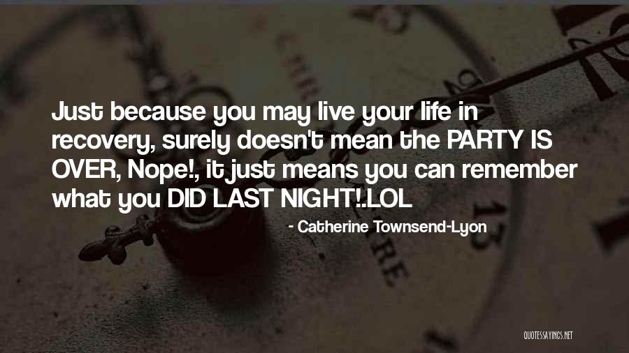 Party Last Night Quotes By Catherine Townsend-Lyon Party Last Night Quotes By Catherine Townsend-Lyon