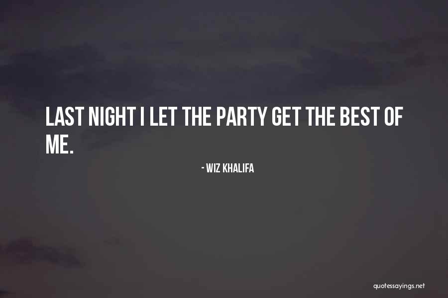Party Last Night Quotes By Wiz Khalifa Party Last Night Quotes By Wiz Khalifa