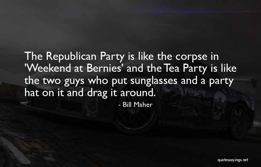 Party On The Weekend Quotes By Bill Maher