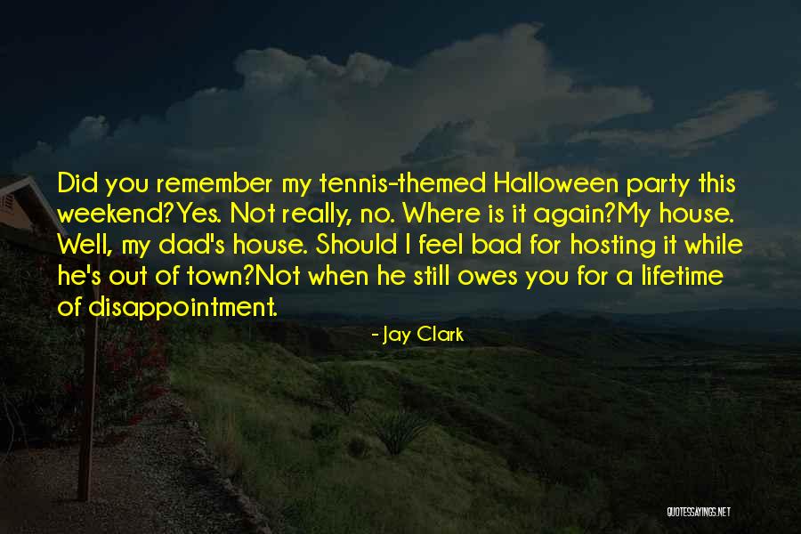 Party On The Weekend Quotes By Jay Clark