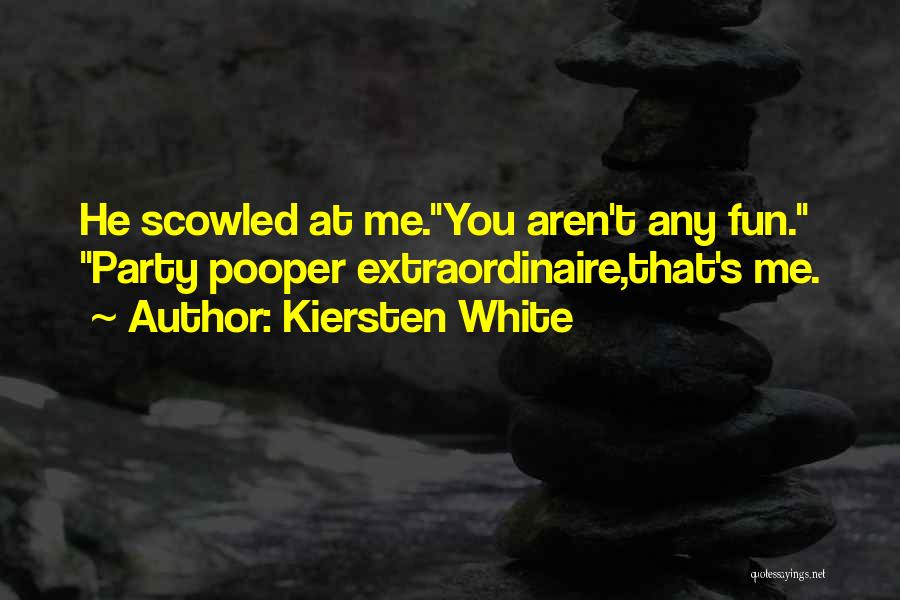 Party Pooper Quotes By Kiersten White