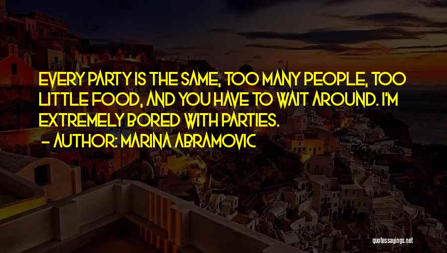 Party Quotes By Marina Abramovic